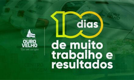 OURO VELHO: Dr Augusto Valadares faz balanço dos 100 primeiros dias de gestão no município